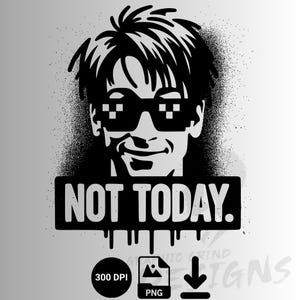 Funny Sarcastic Not Today Shirt Design Png, Sarcastic Quotes, T shirt Sublimation Design, Digital Download, sublimation download