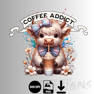 Highland Cow Coffee Addict PNG, Coffee Addict PNG, Cute Highland Cow Clipart, T-Shirt Design, Digital Download PNG, Sublimation Design