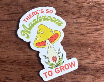 Sticker There's So Mushroom To Grow
