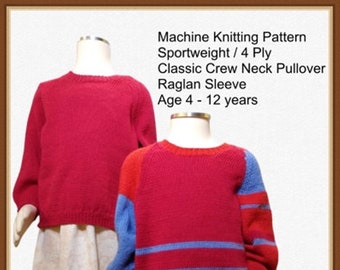 Mid- Gauge Knitting Machine Pattern. Classic Sport weight  Raglan Sleeve Round Neck Pullover.  Age 4  - 12 years