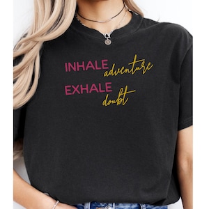 Inhale Adventure, Exhale Doubt Inspirational Shirt, Yoga Inspiration Tee, Gift for Travel, Motivational Shirt, Inspirational TShirt