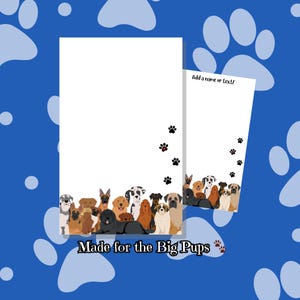 May include: White stationery with a colorful illustration of various dog breeds at the bottom. Black paw prints are scattered on the white background. The text "Made for the Big Pups" is at the bottom. The text "Add a name or text!" is at the top.
