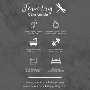 Black Brook Shop Jewelry Care Guide: Keep away from moisture; Remove while bathing; Store in a closed pouch or box; Avoid contact with perfumes/chemicals; Remove when exercising; Remove while sleeping