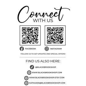 May include: Black and white QR codes for Facebook and Instagram. Text reads "Connect with us" and "Follow us to get updates and special offers!"  Text also reads "Find us also here: @BLACKBROOKSHOP, WWW.BLACKBROOKSHOP.COM, WWW.BLACKBROOKSHOP.ETSY.COM, KATHLEEN@BLACKBROOKSHOP.COM"
