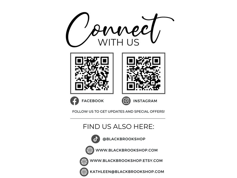 May include: Black and white QR codes for Facebook and Instagram. Text reads "Connect with us" and "Follow us to get updates and special offers!"  Text also reads "Find us also here: @BLACKBROOKSHOP, WWW.BLACKBROOKSHOP.COM, WWW.BLACKBROOKSHOP.ETSY.COM, KATHLEEN@BLACKBROOKSHOP.COM"
