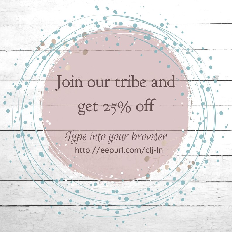 May include: A pink circle with a white wooden background. The circle has a white outline and blue and gold dots. The text "Join our tribe and get 25% off" is written in black text. Below the text is the URL "http://eepurl.com/clj-ln" in black text.