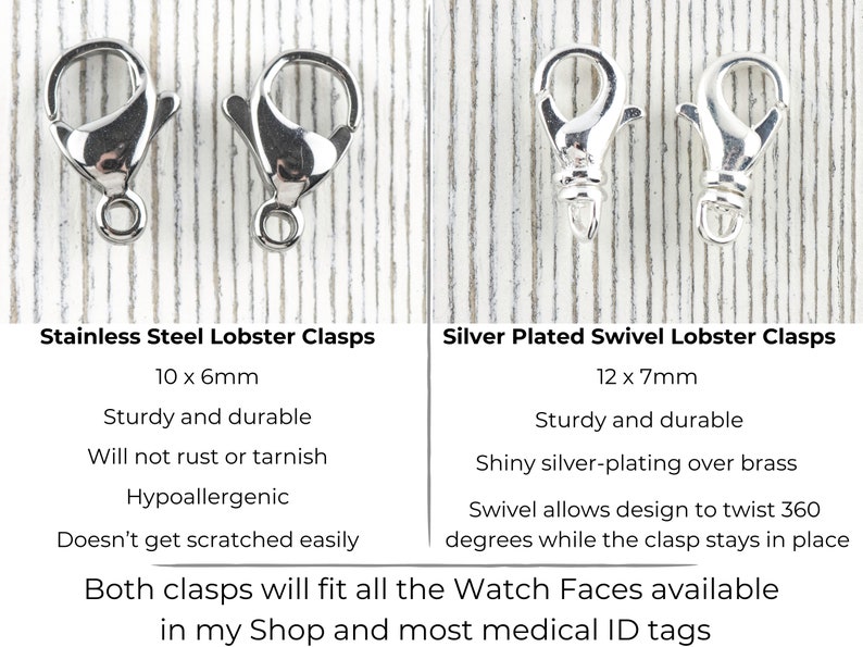 May include: Two types of lobster clasps for jewelry making. The first is a stainless steel lobster clasp, measuring 10mm by 6mm. The second is a silver plated swivel lobster clasp, measuring 12mm by 7mm. Both clasps are sturdy and durable. The text "Both clasps will fit all the Watch Faces available in my Shop and most medical ID tags" is also included in the image.
