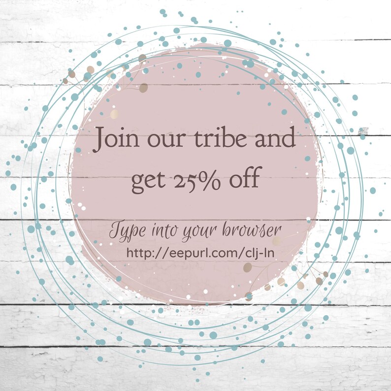 May include: A pink circle with a white wooden background. The circle has a white outline and blue and gold dots. The text "Join our tribe and get 25% off" is written in brown text. Below the text is the URL "http://eepurl.com/clj-ln" in black text.