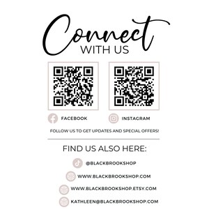 May include: Connect with us text with two QR codes, one for Facebook and one for Instagram.  Below the QR codes is the text "Follow us to get updates and special offers!"  Below that is the text "Find us also here:" with four icons and links: a TikTok icon with the text "@BLACKBROOKSHOP", a website icon with the text "WWW.BLACKBROOKSHOP.COM", a website icon with the text "WWW.BLACKBROOKSHOP.ETSY.COM", and an email icon with the text "KATHLEEN@BLACKBROOKSHOP.COM".