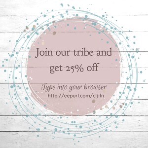 May include: A pink circle with a white wooden background. The circle has a white outline and blue dots around it. The text inside the circle says "Join our tribe and get 25% off" and "Type into your browser http://eepurl.com/clj-ln".