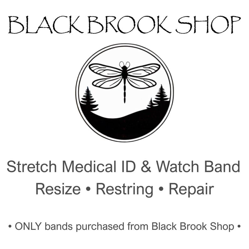 May include: A white background features the text "BLACK BROOK SHOP" above a circular logo with a dragonfly and trees. Below, it reads "Stretch Medical ID & Watch Band" with services: "Resize &bull; Restring &bull; Repair."