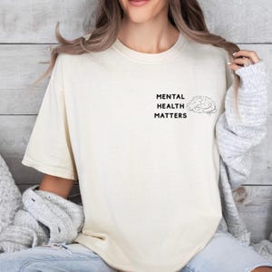 Mental Health Awareness Comfort Colors®, Mental Health Shirts, Mental Health Matters Shirt, Inspirational Shirts Women, Self Love Shirt