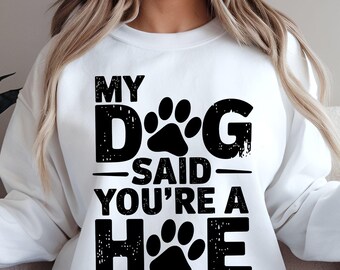My Dog Said You're A Hoe - My Dog Said Youre A Hoe - Posters and Art