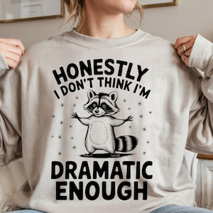 Honestamente, no creo que esté siendo lo suficientemente dramático png, mapache divertido svg, dichos divertidos png, sarcástico Svg, svg de moda