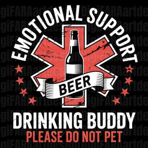 May include: Black graphic design with the words "EMOTIONAL SUPPORT" and "DRINKING BUDDY". A beer bottle is centered within a red starburst design. The text "BEER" is on a banner, and "PLEASE DO NOT PET" is at the bottom.