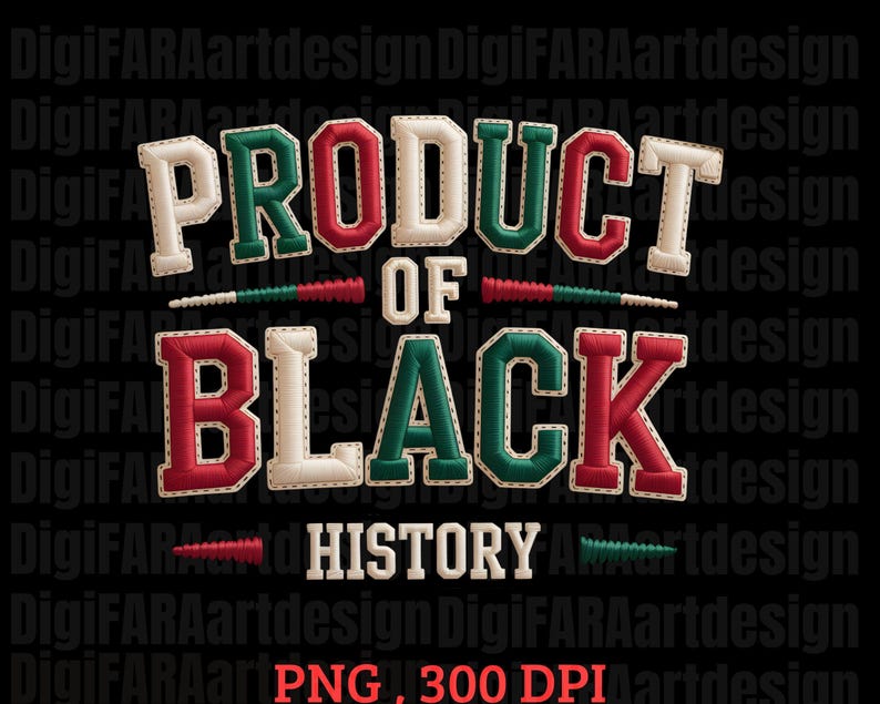 May include: A graphic design featuring the text "PRODUCT OF BLACK HISTORY" in a stitched, varsity-style font. The text is in red, green, and white on a black background. The design includes decorative elements.