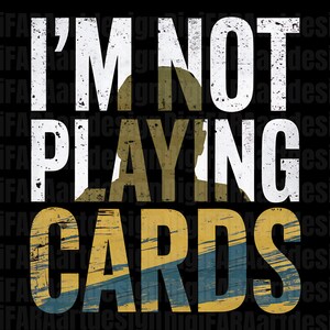I'm Not Playing Cards png, Zelenskyy Quote , Ukraine Support png, Pro-Ukraine Apparel, Motivational Gift,I'm Not Here to Play Cards