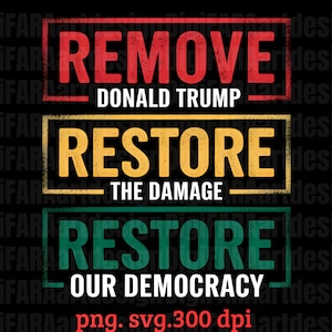May include: A graphic design with three rectangular banners. The top banner is red and says "REMOVE DONALD TRUMP". The middle banner is yellow and says "RESTORE THE DAMAGE". The bottom banner is green and says "RESTORE OUR DEMOCRACY".