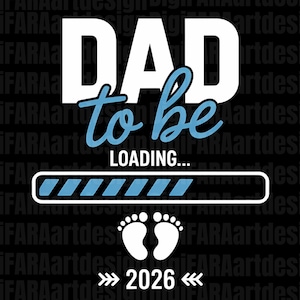 May include: A black graphic design with the words "DAD to be" in white and light blue. The word "LOADING..." is below the text, with a progress bar and baby footprints. The year "2026" is also included.