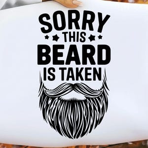Sorry This Beard Is Taken Png, Beard png, Love png, Funny png, Fathers Day, gift for him png