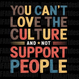 Peut inclure: Un design graphique avec le texte "You can't love the culture and not support people" dans un style rétro avec des couleurs rouge, jaune, bleu et marron.
