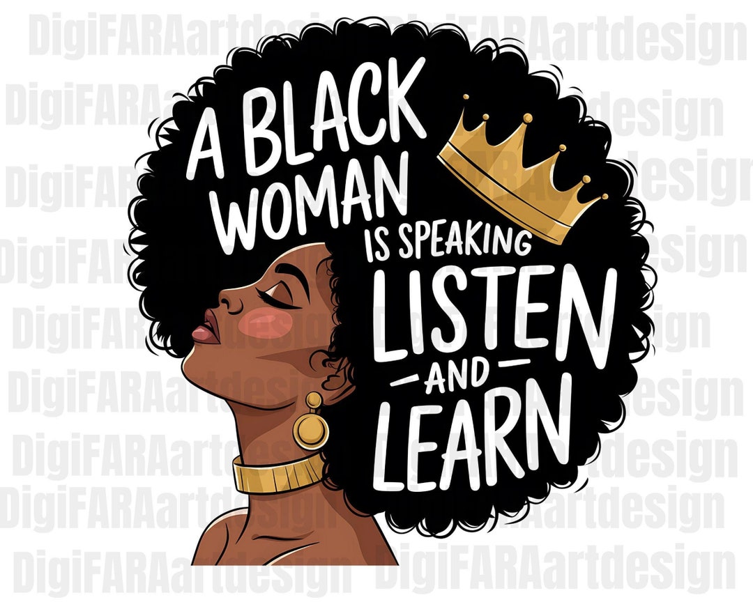 A Black Woman is Speaking Listen and Learn Png,african American Png,sublimation Design, Digital ...