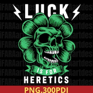 Peut inclure: Un crâne vert orné d'un trèfle à quatre feuilles, avec le mot "LUCK" au-dessus et la phrase "IS FOR HERETICS" sur une bannière. Des éclairs encadrent le mot "LUCK" sur fond noir. L'image inclut également "PNG.300PDI".