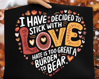 I have decided to stick with love. Hate is too great a burden to bear, Martin Luther King Jr 3 PNG ,Black History Month MLK Digital Download