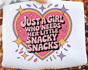 Just A Girl Who Needs Her Little Snacky Snacks png , funny saying png cute girl t-shirt design png