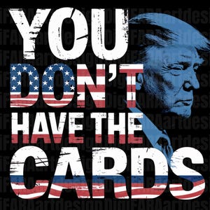 You Don't Have The Cards png,Trump Zelensky  PNG, Trump Vance 2024-2028, American Flag Shirt, Gift, Political Humor, Trump Supporter