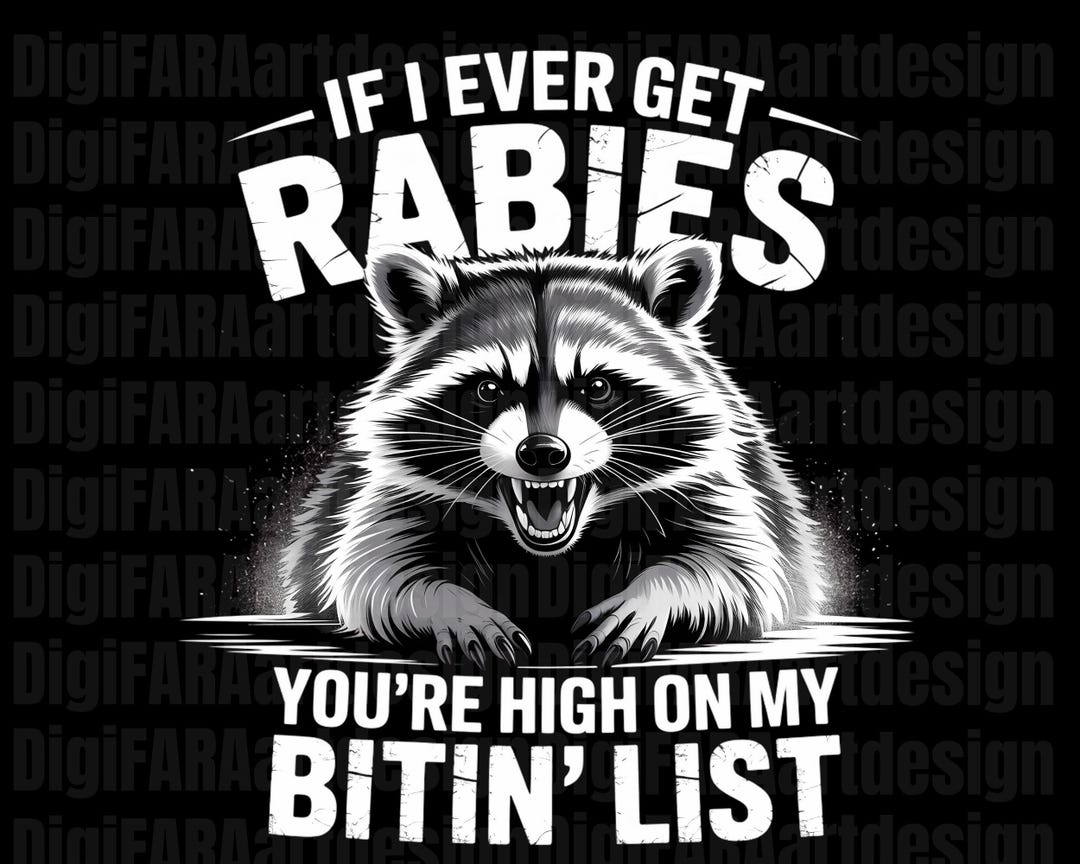 If I Ever Get Rabies You're High on My Bitin' List Png , Funny Raccoon ...