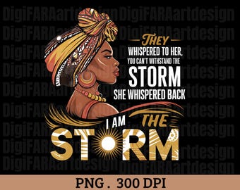 They whispered to her "you can't withstand the storm" She whispered back 'I AM THE STORM' png , black history png, black women png
