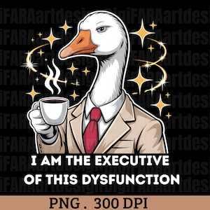 Peut inclure: Graphique numérique d'une oie en costume tenant une tasse de café. L'oie a une tête et un cou blancs, un bec orange et porte un costume beige et une cravate rouge. Le texte dit "I AM THE EXECUTIVE OF THIS DYSFUNCTION."