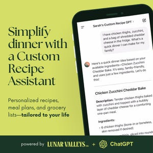 May include: A smartphone screen displaying a recipe app with the text "Simplify dinner with a Custom Recipe Assistant" and a recipe for Chicken Zucchini Cheddar Bake. The app is powered by Lunar Valleys Co. and uses ChatGPT.
