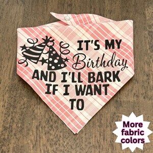 It&#39;s My Birthday and I&#39;ll Bark if I want To Dog Bandana | Snap On Dog Bandana | Dog Barkday Bandana | Birthday Dog Bandana | Dog Birthday