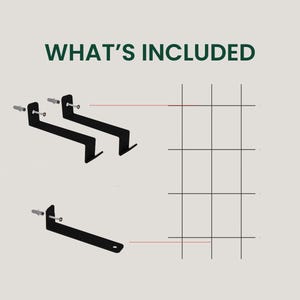 May include: Image shows the words "WHAT'S INCLUDED" in green text. Below the text are three black metal brackets with screws and a black grid. The brackets are designed to hold the grid.