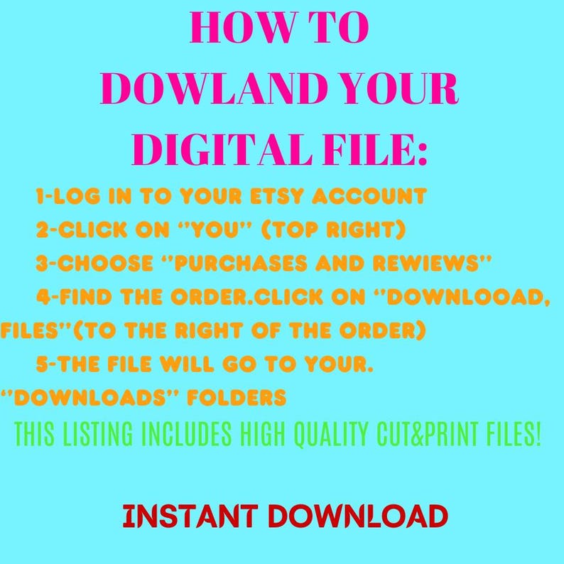 May include: A teal background with pink and orange text. The text reads "HOW TO DOWLAND YOUR DIGITAL FILE:" followed by numbered steps on how to download a digital file from Etsy. The bottom of the image says "INSTANT DOWNLOAD".