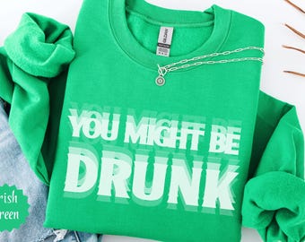 St Patrick's Day Drinking Sweatshirt, Funny You Might Be Drunk Hoodie, St Patricks Day Matching Sweatshirt, Group Funny Irish Pub Party Tee