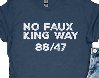 Snarky No Kings In America,No Faux King Way 86/47,Political Protest T-shirt,Anti Trump T-shirt,Subtle F*ck Donald Trump Shirt,Feminist Shirt