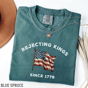Comfort Colors® Rejecting Kings Since 1776 Protest Shirt, Pro Democracy Shirt, Anti Authoritarianism Shirt, Anti MAGA Tee, Anti Trump Shirt