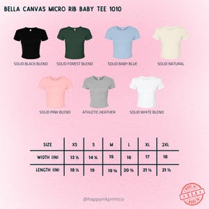 May include: A product image showcasing Bella Canvas Micro Rib Baby Tee 1010 in various colors: black, forest green, baby blue, natural, pink, gray, and white. Size chart with measurements in inches is also included.