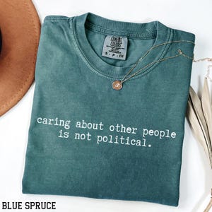 Comfort Colors® Caring About Other People Is Not Political Shirt, Progressive Liberal Activist Social Justice Tee, Liberal Tee,Feminist Gift