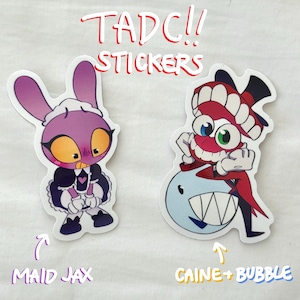 May include: Two die-cut stickers featuring cartoon characters. One is a purple bunny in a maid outfit labeled "MAID JAX." The other is a character with a red and white hat and a toothy grin, labeled "CAINE + BUBBLE." The word "STICKERS" is written in red.