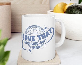I Love That Woo Woo Shit, Man Mug  For the Free Thinkers & Cosmic Explorers