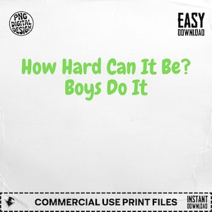 How Hard Can It Be Boys Do It, Digital Download PNG, Funny Slogan, Printable Art, Motivational Quote, Instant Download
