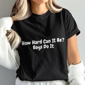 How Hard Can It Be Boys Do It Digital Download PNG, Funny Sarcastic Quote Printable, DIY Crafting, Iron On Design, Humor Saying Digital