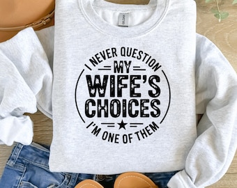 I Never Question My Wife's Choices Png, Sublimation Design, Husband Png,Funny Png,,Gift For Husband,Gift From Wife,Dad Jokes Svg,shirt femme
