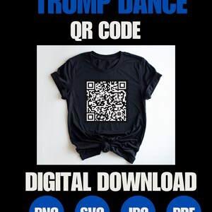 May include: A black t-shirt with a white QR code printed on the front. The text "TRUMP DANCE QR CODE" is at the top of the image and "DIGITAL DOWNLOAD" is at the bottom. Below the text are four blue circles with the text "PNG", "SVG", "JPG", and "PDF" in white.