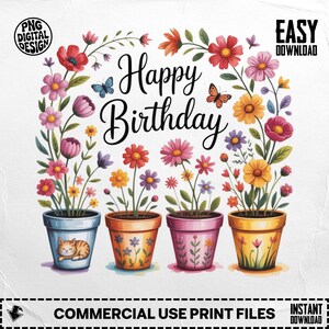 Peut inclure: Une illustration numérique colorée avec l'inscription "Happy Birthday" entourée de fleurs et de papillons. Quatre pots de fleurs, chacun avec un design différent, contiennent diverses fleurs. Le design comprend également le texte "PNG DIGITAL DESIGN", "EASY DOWNLOAD", et "COMMERCIAL USE PRINT FILES".