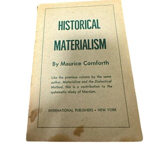 May include: A vintage book cover with the title "HISTORICAL MATERIALISM" in green text. The author's name, Maurice Cornforth, is below the title. The cover is beige with a green border and text from International Publishers, New York.